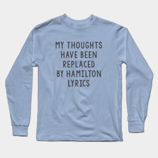 My thoughts have been replaced by Hamilton lyrics Long Sleeve T-Shirt